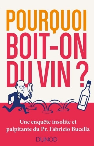 Livrenpoche : Pourquoi boit-on du vin ? Une enquête insolite et palpitante du Prof. Fabrizio Bucella : Une enquête insolite et palpitante du Prof. Fabrizio Bucella - Fabrizio Bucella - Livre