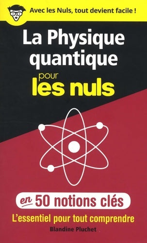 Livrenpoche : La physique quantique pour les Nuls en 50 notions clés - L'essentiel pour tout comprendre : L'essentiel pour tout comprendre - Blandine Pluchet - Livre