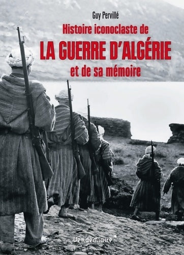 Livrenpoche : Histoire iconoclaste de la guerre d'Algérie et de sa mémoire - Guy Pervillé - Livre