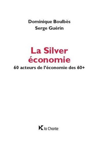 Livrenpoche : La Silver économie : 60 acteurs de l'économie des 60+ - Dominique Boulbès - Livre