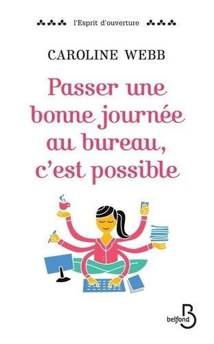 Livrenpoche : Passer une bonne journée au bureau c'est possible - Caroline Webb - Livre