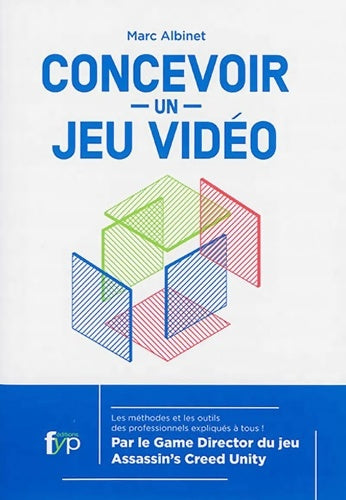 Livrenpoche : Concevoir un jeu vidéo : Les méthodes et les outils des professionnels expliqués à tous - Marc Albinet - Livre