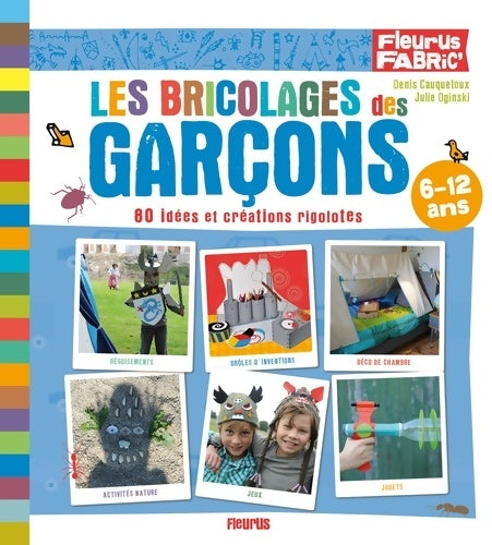 Livrenpoche : Les bricolages des garçons : 80 idées et créations rigolotes - Denis Cauquetoux - Livre