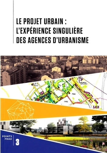 Livrenpoche : Le projet urbain : l'expérience singulière des agences d'urbanisme - Collectif - Livre