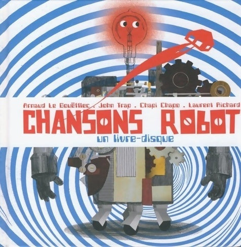 Livrenpoche : Chansons Robot - Arnaud Le Gouëfflec - Livre