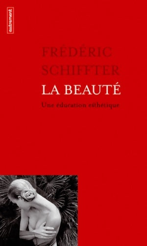 Livrenpoche : La Beauté : Une éducation esthétique - Frédéric Schiffter - Livre