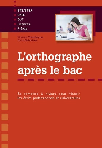 Livrenpoche : l'Orthographe Après le Bac se Remettre à Niveau pour Réussir les Écrits Professionnels et Universitaires - Florence Chaucheyras - Livre