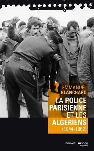Livrenpoche : La police parisienne et les Algériens - Emmanuel Blanchard - Livre