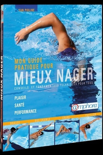Livrenpoche : Guide pratique pour mieux nager : Conseils et fondamentaux techniques pour tous - YAN PIOLINE - Livre