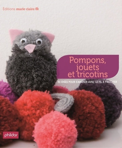 Livrenpoche : Pompons jouets et tricotins : 38 idées pour s'amuser avec le fil à tricoter - Thierry Lamarre - Livre