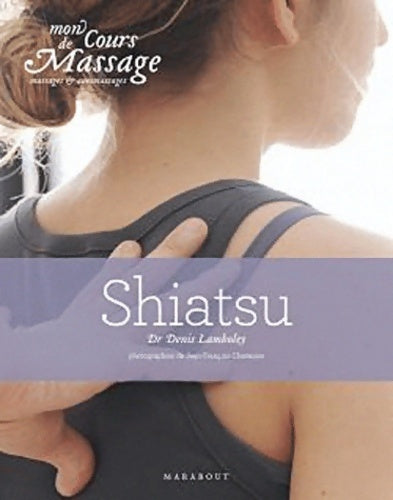 Livrenpoche : Mon cours de massage massage et auto-massage : Shiatsu - Denis Dr Lamboley - Livre