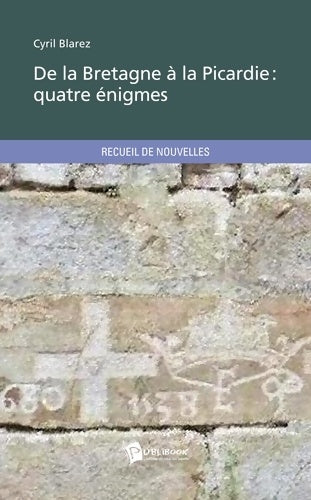 Livrenpoche : De la Bretagne à la Picardie : Quatre énigmes - Cyril Blarez - Livre