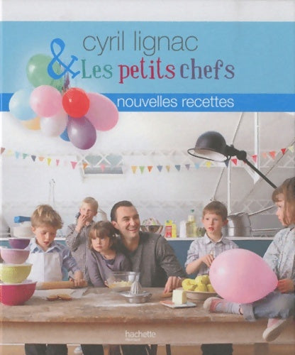 Livrenpoche : Cyril Lignac et les petits chefs. Nouvelles recettes - Cyril Lignac - Livre