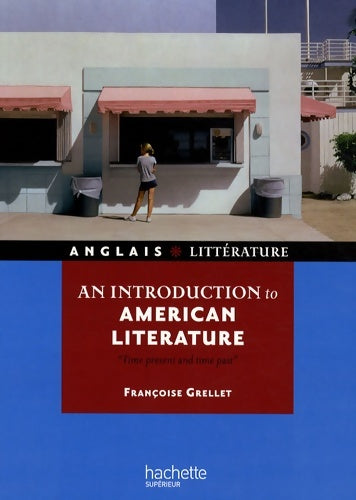 Livrenpoche : An introduction to American literature : Time présent and time past - Françoise Grellet - Livre