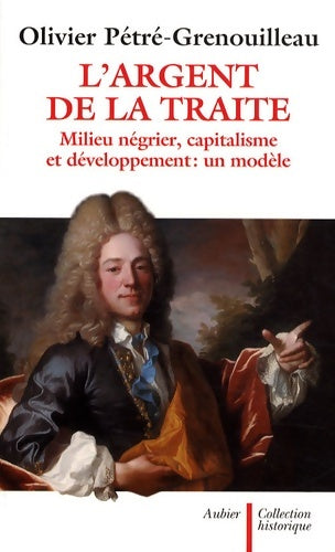 Livrenpoche : L'Argent de la traite : Milieu négrier capitalisme et développement : un modèle - Olivier Petre Grenouilleau - Livre