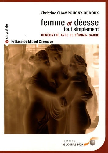 Livrenpoche : Femme et déesse tout simplement : Rencontre avec le féminin sacré - Christine Champougny-oddoux - Livre