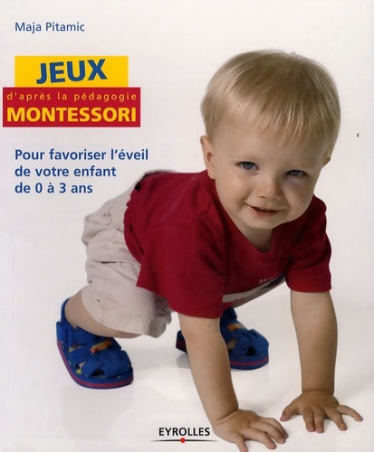 Livrenpoche : Jeux d'après la pédagogie Montessori : Pour favoriser l'éveil de votre enfant de 0 à 3 ans - Maja Pitamic - Livre
