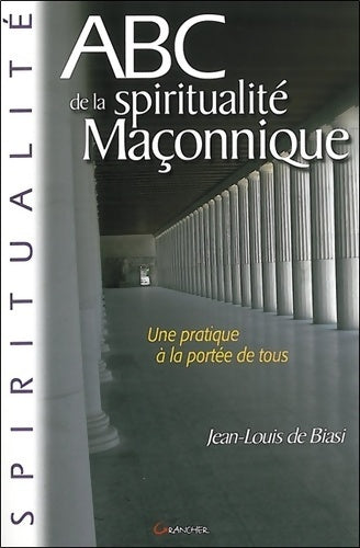 Livrenpoche : ABC de la spiritualité maçonnique - Jean-Louis De Biasi - Livre