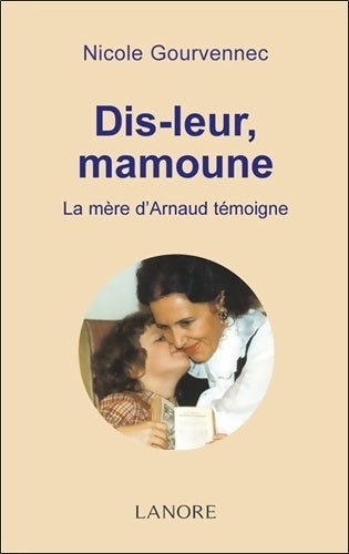 Livrenpoche : Dis-leur Mamoune : La mère d'Arnaud témoigne - Nicole Gourvennec - Livre