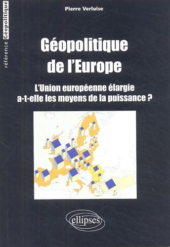 Livrenpoche : Géopolitique de l'Europe : L'Union européenne élargie a-t-elle les moyens de la puissance ? - Pierre Verluise - Livre