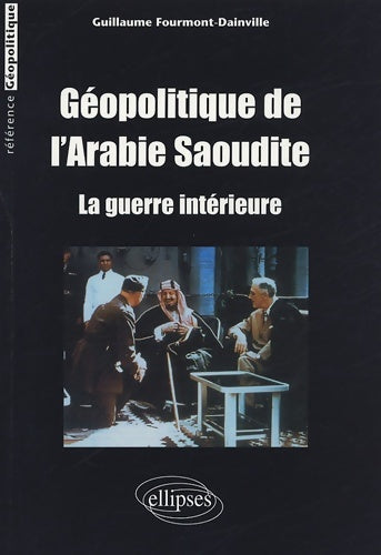 Livrenpoche : Géopolitique de l'Arabie Saoudite : La guerre intérieure - Guillaume Fourmont-Dainville - Livre