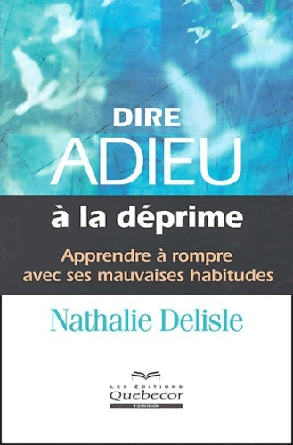 Livrenpoche : Dire adieu à la déprime - Nathalie Delisle - Livre