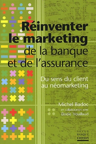Livrenpoche : Réinventer le marketing de la banque et de l'assurance : Du sens du client au néomarketing - Michel Badoc - Livre