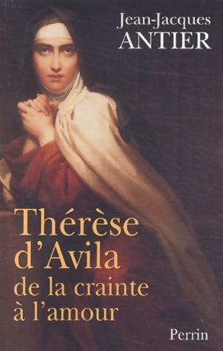 Livrenpoche : Thérèse d'Avila : De la crainte à l'amour - Jean-Jacques Antier - Livre
