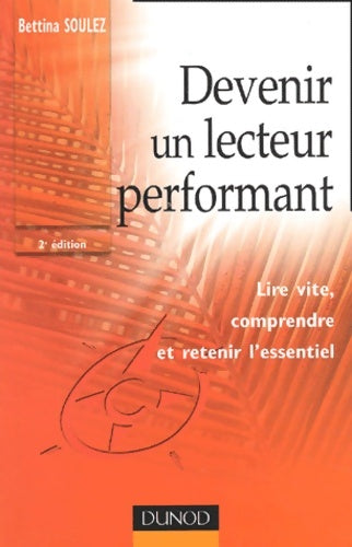Livrenpoche : Devenir un lecteur performant : Lire vite comprendre et retenir l'essentiel - Bettina Soulez - Livre