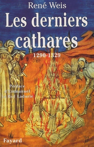 Livrenpoche : Les Derniers Cathares : 1290-1329. - René Weis - Livre
