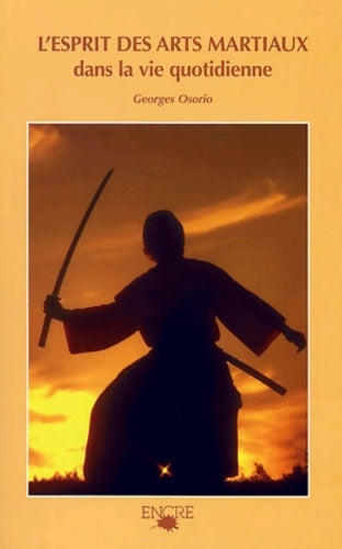 Livrenpoche : L'esprit des arts martiaux dans la vie quotidienne - Georges Osorio - Livre
