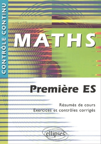 Livrenpoche : Maths : Première ES - Résumés de cours Exercices et contrôles corrigés - Stéphane Argouin - Livre