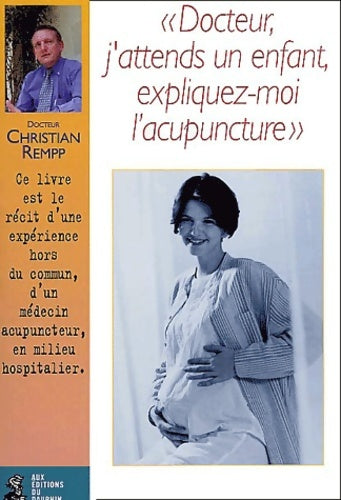 Livrenpoche : Docteur j'attends un enfant expliquez-moi l'acupuncture - Christian Rempp - Livre