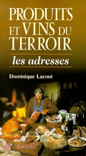 Livrenpoche : Produits et vins du terroir : Les adresses - Dominique Lacout - Livre
