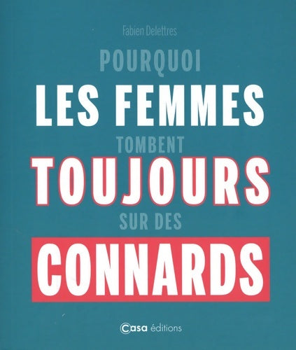 Livrenpoche : Pourquoi les femmes tombent toujours sur des connards - Fabien Delettres - Livre
