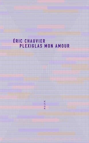 Livrenpoche : Plexiglas mon amour - Eric Chauvier - Livre