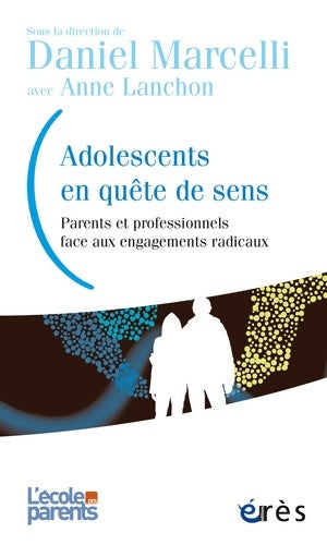 Livrenpoche : Adolescents en quête de sens : PARENTS ET PROFESSIONNELS FACE AUX ENGAGEMENTS RADICAUX - MARCELLI DANIEL - Livre