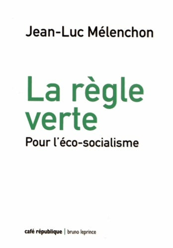 Livrenpoche : La règle verte : Pour l'éco-socialisme - Jean-Luc Mélenchon - Livre