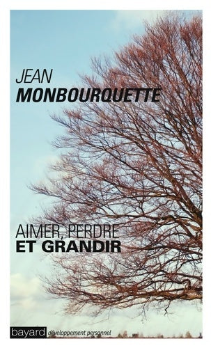 Livrenpoche : Aimer perdre grandir : Assumer les difficultés et les deuils de la vie - Jean Monbourquette - Livre