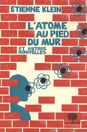 Livrenpoche : L'atome au pied du mur - Nouvelle édition : Et autres nouvelles - Etienne Klein - Livre