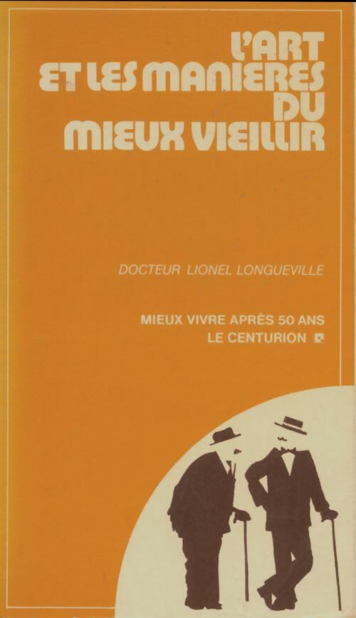 Livrenpoche : L'art et les manières du mieux vieillir  - Lionel Longueville - Livre