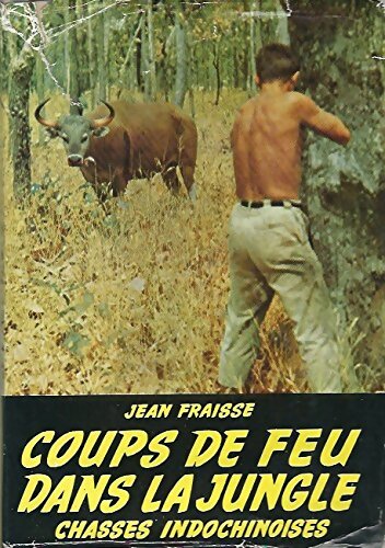 Livrenpoche : Coups de feu dans la jungle : Chasses indochinoises - Jean Fraisse - Livre