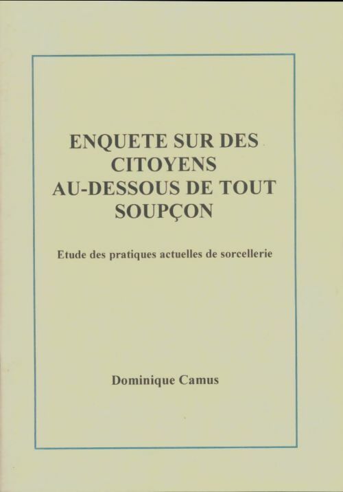 Enquête sur des citoyens au-dessous de tout soupçon - Dominique Camus -  Compte d'auteur GF - Livre