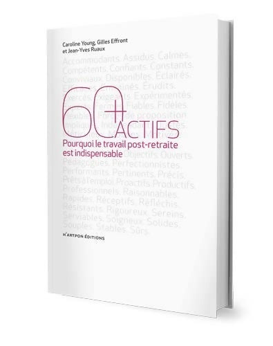 Livrenpoche : 60 + actifs : Pourquoi le travail post-retraite est indispensable - Caroline Young - Livre