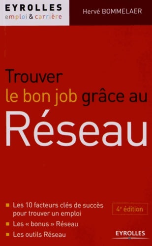 Livrenpoche : Trouver le bon job grâce au réseau. Les 10 facteurs clés de succès pour trouver un emploi. Les bonus Réseau. Les outils Réseau. - BOMMELAER HERVE - Livre