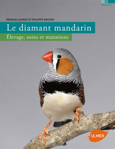 Livrenpoche : Le diamant mandarin élevage soins et mutations - Renaud Lacroix - Livre