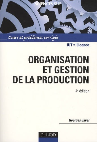 Livrenpoche : Organisation et gestion de la production - 4e édition : Cours exercices et études de cas - Georges Javel - Livre