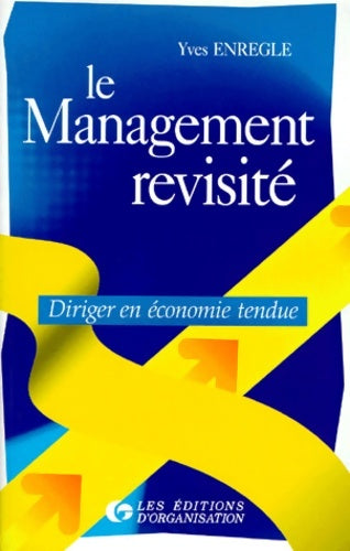 Livrenpoche : LE MANAGEMENT REVISITE. Diriger en économie tendue - Yves Enrègle - Livre
