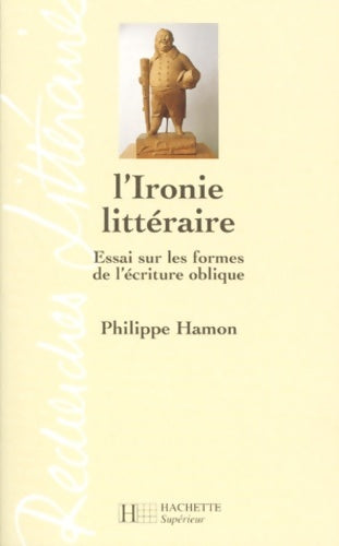 Livrenpoche : L'Ironie littéraire. Essai sur les formes de l'écriture oblique - Philippe Hamon - Livre