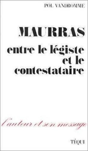 Livrenpoche : Maurras : Entre le légiste et le contestataire - Pol Vandromme - Livre